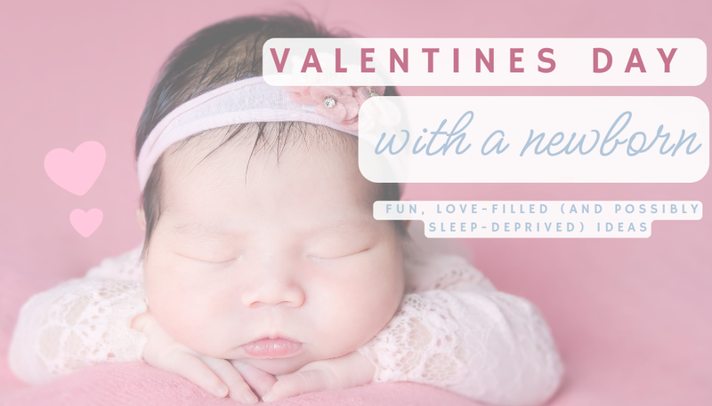 Valentine’s Day with a Newborn: Fun, Love-Filled (and Possibly Sleep-Deprived) Ideas!