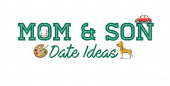 The Best Mom & Son Date Ideas